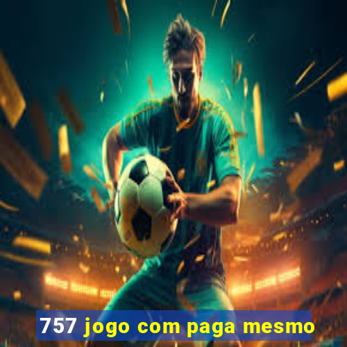 757 jogo com paga mesmo